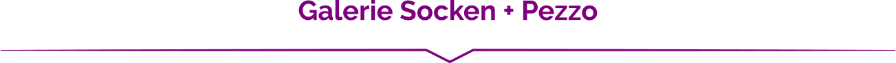 Galerie Socken + Pezzo